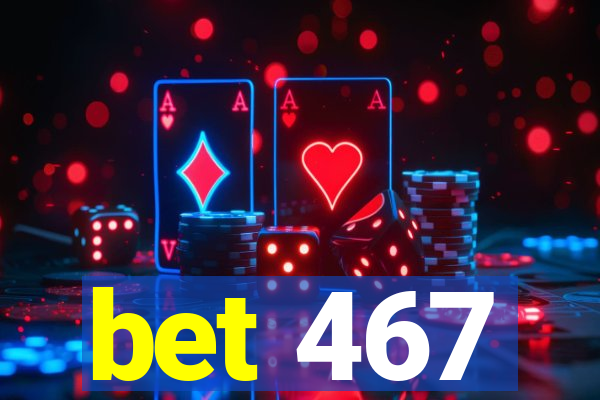 bet 467